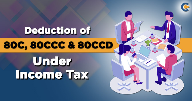 Deduction of 80C, 80CCC & 80CCD Under Income Tax