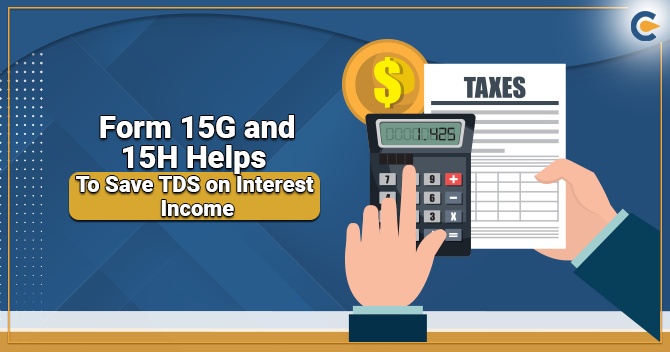 Form 15G and 15H Helps To Save TDS on Interest Income