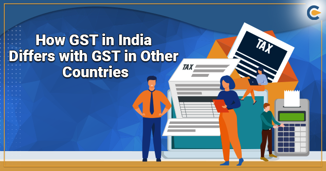 How GST in India Differs with GST in Other Countries