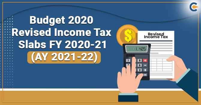An Overview on Budget 2020 Revised Income Tax Slabs FY 2020-21 (AY 2021-22)