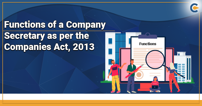 Functions of a Company Secretary as per the Companies Act, 2013