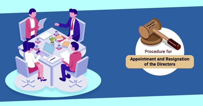 Companies Act 2013 Provides a Procedure for Appointment and Resignation of the Directors