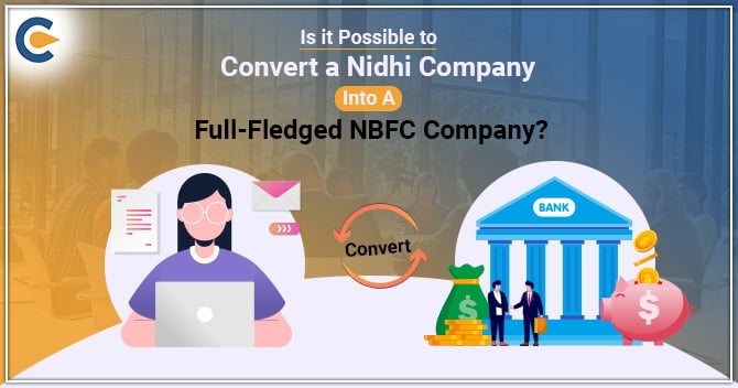 Is it Possible to Convert a Nidhi Company into a Full-Fledged NBFC Company?