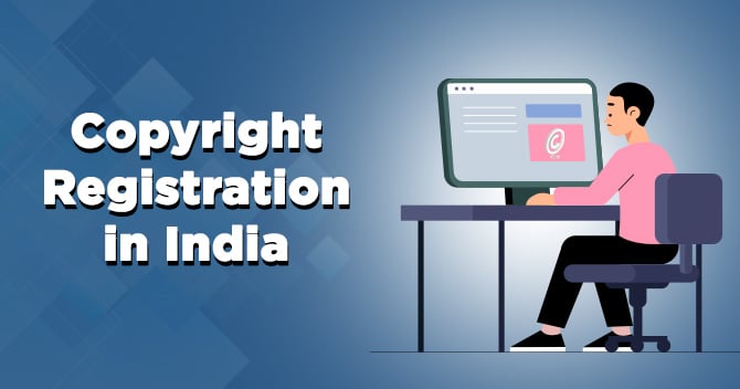 Copyright Registration in India – Process, Requirements and Duration