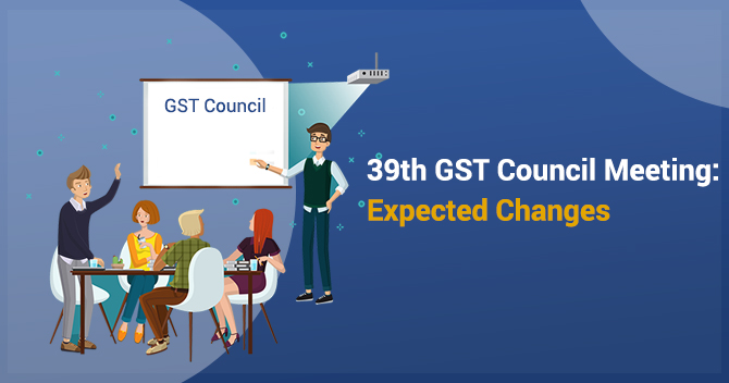 39th GST Council Meeting: Expected Changes