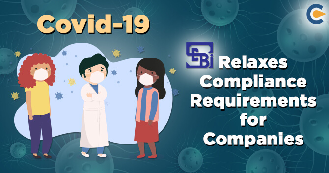 Covid-19 Outbreak: SEBI Relaxes Compliance Requirements for Companies