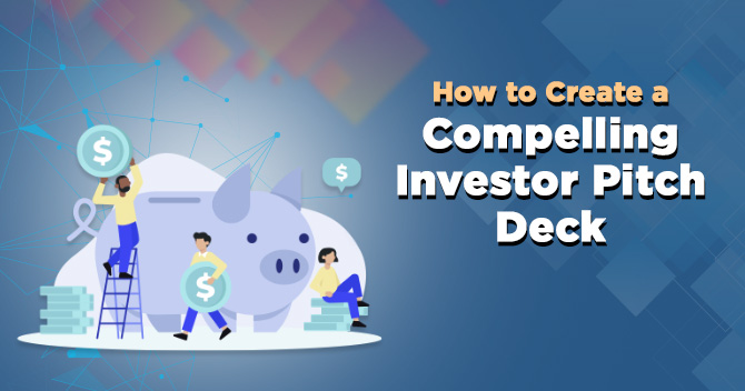 Essentials to Create a Compelling Investor Pitch Deck