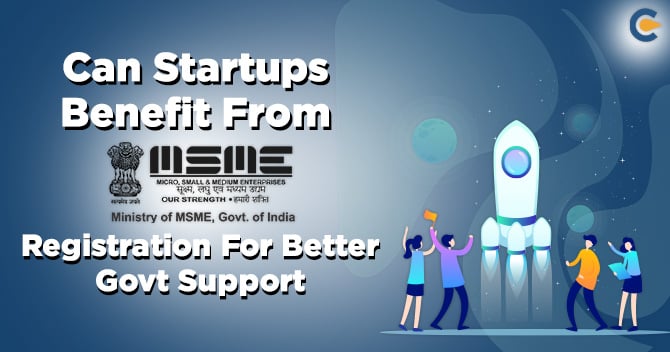 Can Startups Benefit From MSME Registration For Better Govt Support?