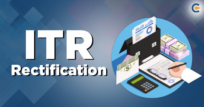 ITR Rectification – A Complete Guide on How To Rectify ITR Online