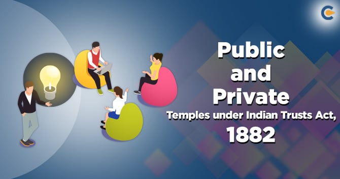 What are Public and Private Temples under the Indian Trusts Act, 1882? Get All the Updates you need to know!