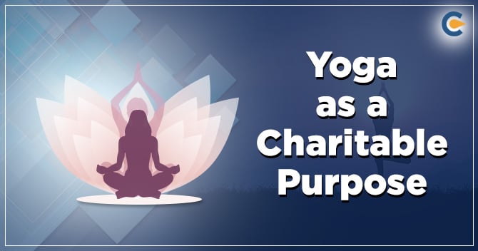 Yoga as a Charitable Purpose – Get In-Depth Jurisprudential Scope Right here!
