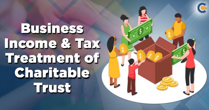 Business Income & Tax treatment of Charitable Trust