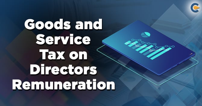 Goods and Service Tax on Directors Remuneration