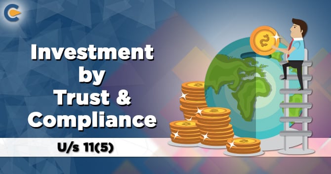 Investment by Trust & Compliance U/s 11(5)