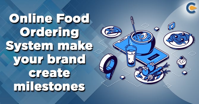 How can an Online Food Ordering System make your brand create milestones?