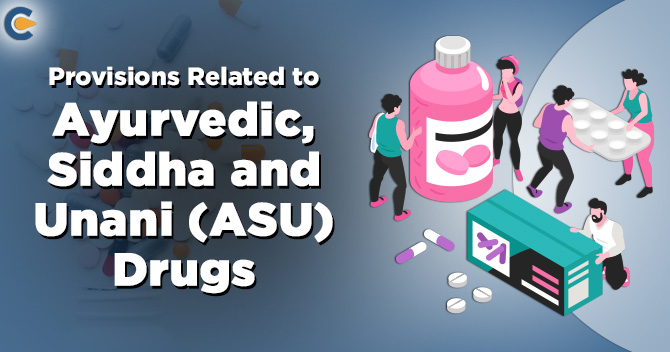 Provisions Related to Ayurvedic, Siddha and Unani (ASU) Drugs