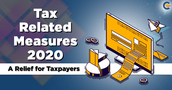Tax Related Measures by the Government- A Relief for Taxpayers