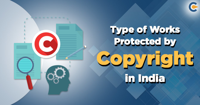 What type of Works Protected by Copyright in India?