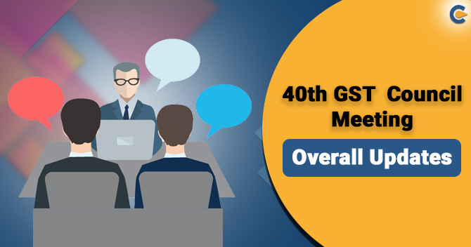 40th GST Council Meeting: Overall Updates