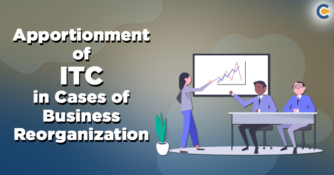 A Study on Apportionment of ITC in Cases of Business Reorganization