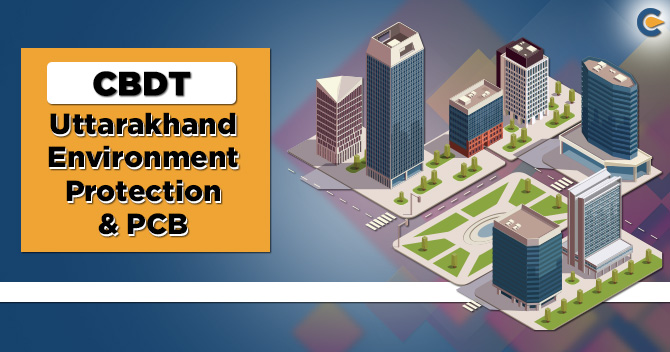 CBDT: Specified Income Exempted for Uttarakhand Environment Protection & PCB & Cochin SEZ Authority