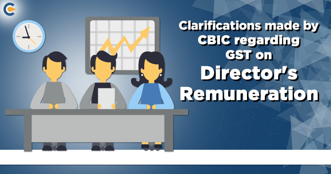 Clarifications made by CBIC regarding GST on Director’s Remuneration