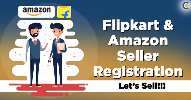 What is Flipkart & Amazon Seller Registration Procedure! Know how to Sell.