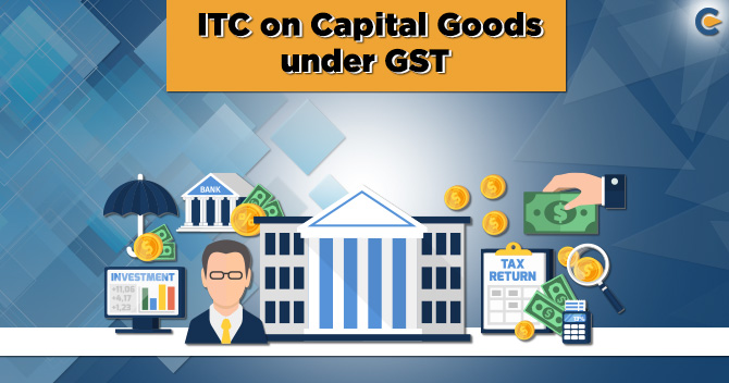 Applicability of ITC on Capital Goods under GST