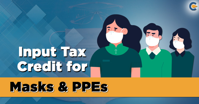 Input Tax Credit for Masks, PPEs- Putting up a Fight against COVID-19