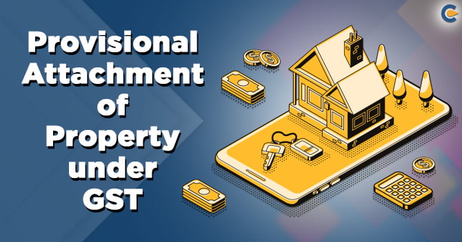 Provisional Attachment of Property under GST