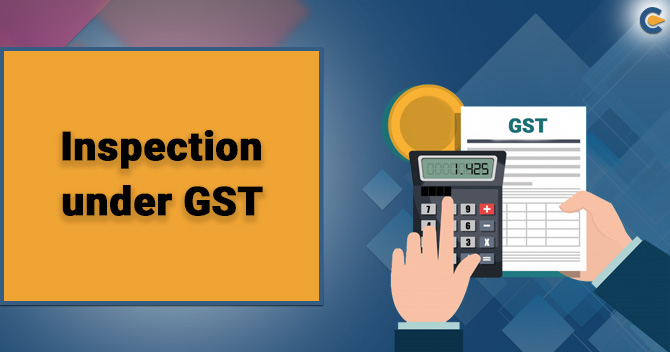 Inspection under GST: A Concise Study