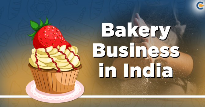 Bakery Business in India is the Next Big Thing
