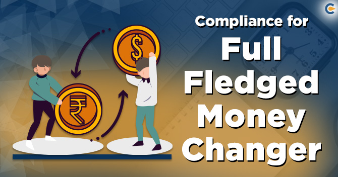 Guide: Compliances for a Full Fledged Money Changer in India