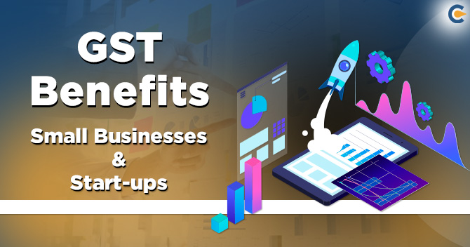 A Guide on GST Benefits for Small Businesses & Start-ups
