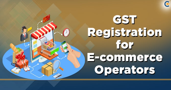 GST Registration for E-commerce Operators under GST Regime