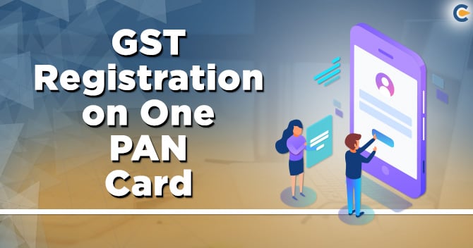 Know the Provisions for availing 2 GST Registration on One PAN Card
