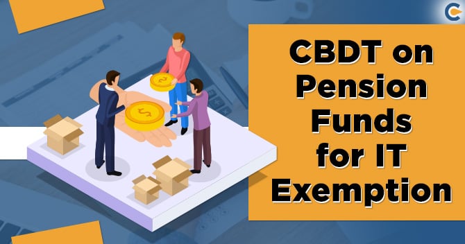 CBDT Rolled Out New Conditions for Pension Funds for Income Tax Exemption