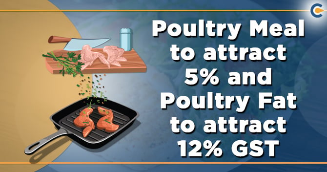 Poultry Meal to attract 5% GST and Poultry Fat to attract 12% GST: Says AAR
