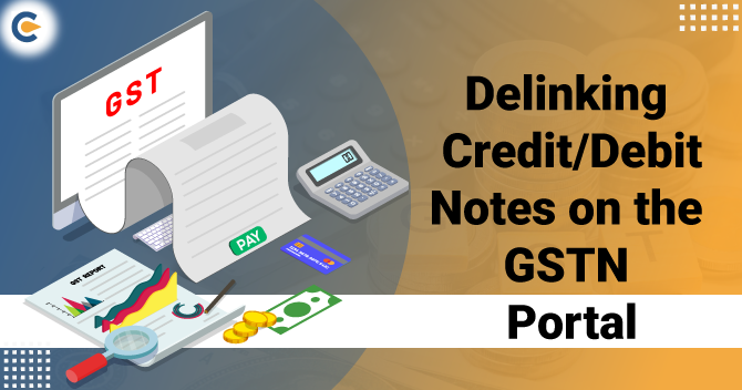 Implementation of Delinking Credit/Debit Notes on the GSTN Portal