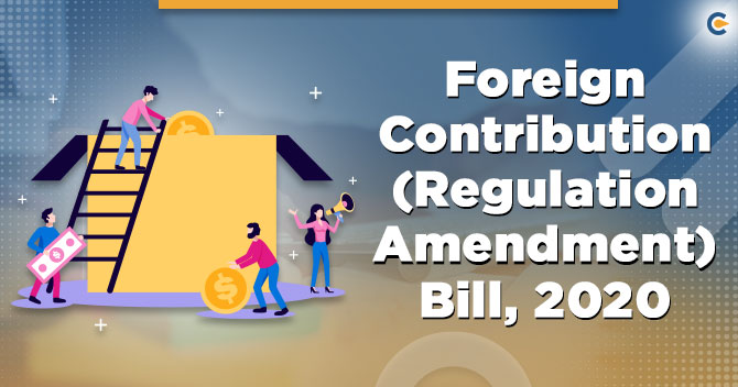 Lok Sabha Passed the Foreign Contribution (Regulation) Amendment Bill, 2020