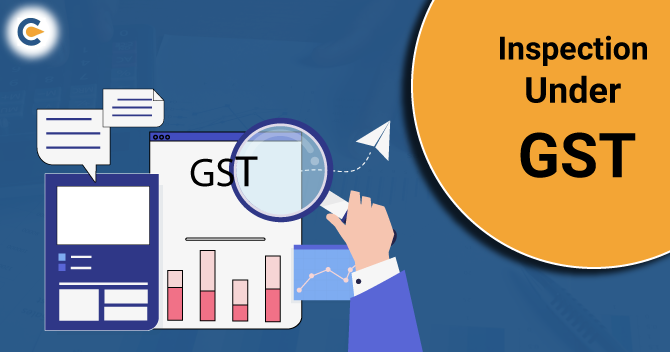 All you need to Know about Inspection under GST
