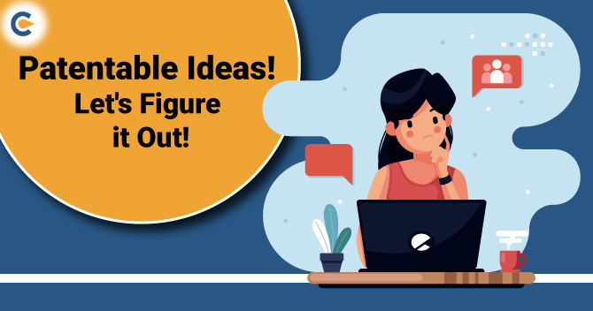 Is Your New Idea Patentable? Let’s Figure it out!