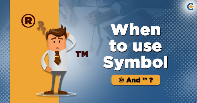 When to use Symbol of ® or ™  while having Trademark Registration