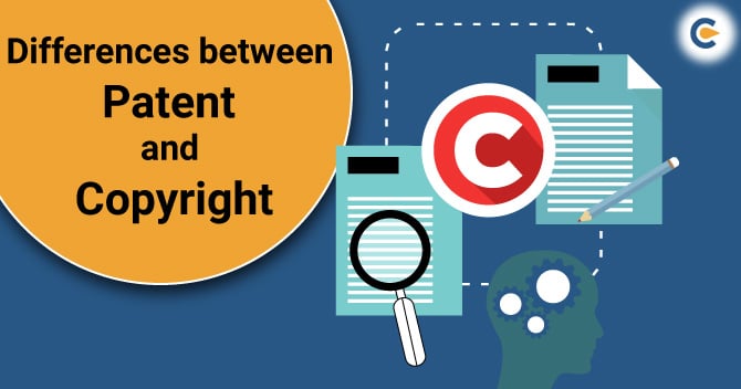 Here are the Differences between Patent and Copyright