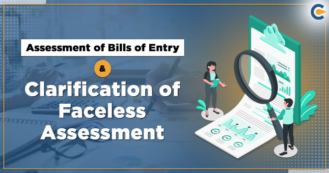 Assessment of Bills of Entry & Clarification of Faceless Assessment