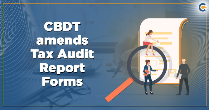CBDT Amends the Tax Audit Report Form 3CD, ITR 6