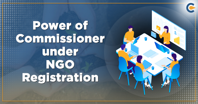 Understanding on the Power of Commissioner under NGO Registration