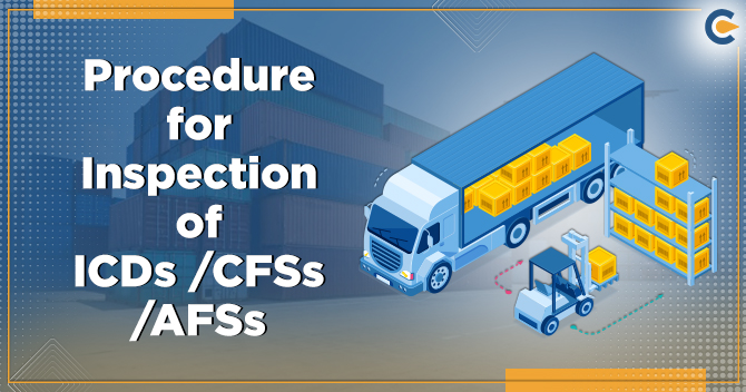 Procedure for Inspection of ICDs/CFSs/AFSs as notified by CBIC