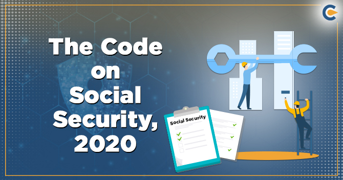 An Outlook on the Code on Social Security, 2020: Latest