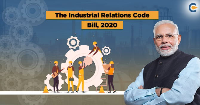 Latest Highlights on the Industrial Relations Code Bill, 2020